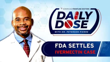 Daily Dose: 'FDA Settles Ivermectin Case' with Dr. Peterson Pierre