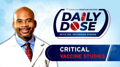 Daily Dose: 'Critical Vaccine Studies' with Dr. Peterson Pierre